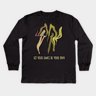 Let Your Dance Be Your Own Kids Long Sleeve T-Shirt